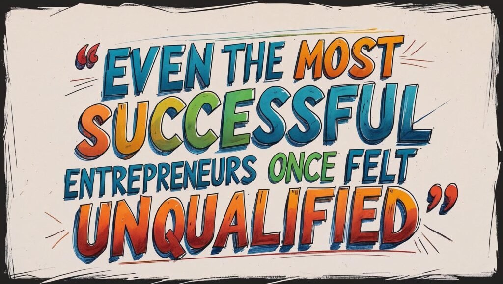 Quote graphic with the words Even the most successful entrepreneurs once felt unqualified in bold lettering